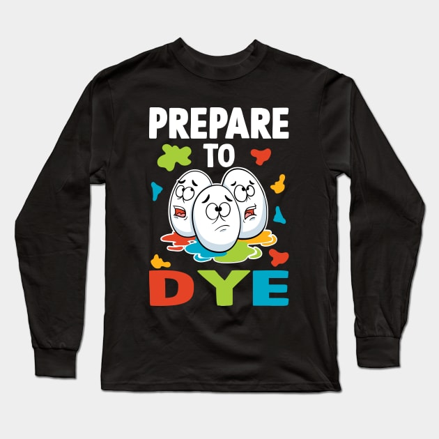 Prepare To Dye Long Sleeve T-Shirt by maxdax